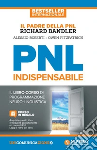 PNL indispensabile. Il libro-corso di programmazione neuro-linguistica libro