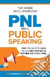 PNL per il public speaking. Moltiplica l'efficacia della comunicazione in pubblico con la PNL libro