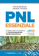 PNL essenziale. Scopri e metti in pratica la programmazione neuro-linguistica libro