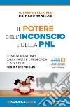 Il potere dell'inconscio e della PNL. Come farci aiutare dalla parte più profonda di noi stessi per vivere meglio libro di Bandler Richard