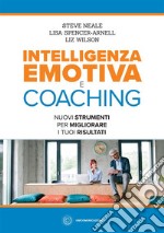 Intelligenza emotiva e coaching. Nuovi strumenti per migliorare i tuoi risultati libro