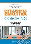 Intelligenza emotiva e coaching. Nuovi strumenti per migliorare i tuoi risultati libro