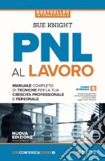 PNL al lavoro. Un manuale completo di tecniche per la tua crescita professionale e personale libro