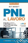 PNL al lavoro. Un manuale completo di tecniche per la tua crescita professionale e personale libro di Knight Sue