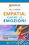 Empatia: capire le emozioni. Come funzionano pensieri, sentimenti e azioni libro di Hasson Gill