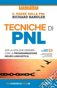 Tecniche di PNL. Vivi la vita che desideri con la programmazione neuro-linguistica libro