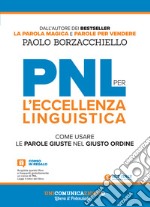 PNL per l'eccellenza linguistica. Come usare le parole giuste nel giusto ordine libro