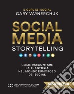 Social media storytelling. Come raccontare la tua storia nel mondo rumoroso dei social libro