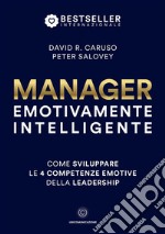 Manager emotivamente intelligente. Come sviluppare le 4 competenze emotive della leadership libro