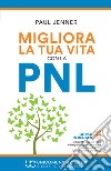 Migliora la tua vita con la PNL libro