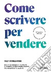 Come scrivere per vendere. Scopri le migliori tecniche di scrittura per avere sempre più vendite e più clienti libro