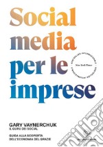 Social media per le imprese. Guida alla scoperta dell'economia del grazie libro