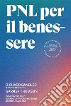 PNL per il benessere. Come vivere felici usando la Programmazione Neuro-Linguistica libro