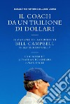 Il coach da un trilione di dollari. Il manuale di leadership di Bill Campbell nella Silicon Valley libro