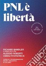 PNL e libertà. Corso di Programmazione Neuro-Linguistica in un libro libro