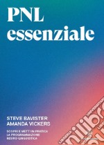 PNL essenziale. Scopri e metti in pratica la programmazione neuro-linguistica libro