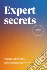 Expert secrets. Come i migliori esperti e consulenti possono crescere online libro