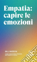 Empatia: capire le emozioni. Come funzionano pensieri, sentimenti e azioni libro