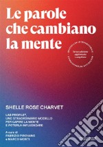 Le parole che cambiano la mente. Lab Profile®, uno straordinario modello per capire la mente e poterla influenzare. Ediz. ampliata