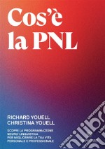 Cos'è la PNL. Scopri la Programmazione Neuro-Linguistica per migliorare la tua vita personale e professionale libro