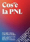 Cos'è la PNL. Scopri la Programmazione Neuro-Linguistica per migliorare la tua vita personale e professionale libro