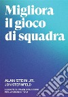 Migliora il gioco di squadra. I segreti dei coach di successo per lavorare in team libro