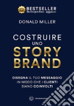 Costruire uno storybrand. Disegna il tuo messaggio in modo che i clienti siano coinvolti