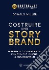 Costruire uno storybrand. Disegna il tuo messaggio in modo che i clienti siano coinvolti libro