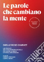 Le parole che cambiano la mente. Lab Profile®, uno straordinario modello per capire la mente e poterla influenzare