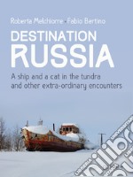 Destinazione Russia. Una nave e un gatto nella tundra e altri incontri stra-ordinari. Ediz. inglese libro