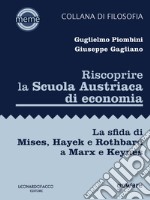 Riscoprire la Scuola Austriaca di economia. La sfida di Mises, Hayek e Rothbard a Marx e Keynes libro