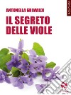 Il segreto delle viole libro di Grimaldi Antonella