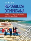 Repubblica Dominicana. Reportage e riflessioni tra Santo Domingo, Samaná, Santiago e Barahona libro