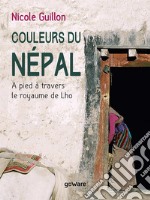Couleurs du Népal. A pied à travers le royaume de Lho libro