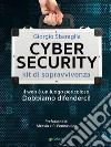 Cybersecurity. Kit di sopravvivenza. Il web è un luogo pericoloso. Dobbiamo difenderci! libro di Sbaraglia Giorgio
