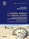 Il lungo addio della filosofia politica contemporanea. Processi storici e questioni epistemologiche libro di Giacomantonio Francesco