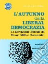 L'autunno della liberaldemocrazia. La narrazione liberale da Stuart Mill all'Economist libro di Mancini M. (cur.)