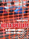 La rotta spezzata da Istanbul a Horgos sulla via dei migranti libro