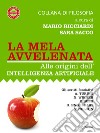 La mela avvelenata. Alle origini dell'intelligenza artificiale libro