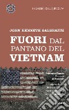 Fuori dal pantano del Vietnam. Pentagon papers. Gli anni di Kennedy libro di Galbraith John Kenneth