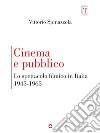Cinema e pubblico. Lo spettacolo filmico in Italia 1945-1965 libro di Spinazzola Vittorio