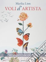 Voli d'artista. Vite (e opere) da collezione libro