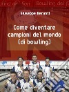 Come diventare campioni del mondo (di bowling) libro