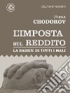 L'imposta sul reddito. La radice di tutti i mali libro