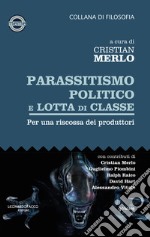 Parassitismo politico e lotta di classe. Per una riscossa dei produttori libro