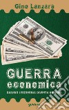 Guerra economica. Quando l'economia diventa un'arma libro