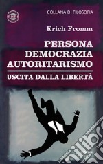 Persona, democrazia, autoritarismo. Uscita dalla libertà libro