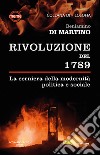 La Rivoluzione del 1789. La cerniera della modernità politica e sociale libro di Di Martino Beniamino