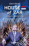 House of zar. Geopolitica ed energia al tempo di Putin, Erdogan e Trump libro di Bessi Gianni