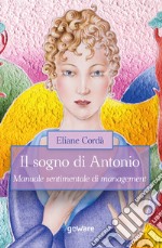 Il sogno di Antonio. Manuale sentimentale di management libro